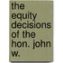 The Equity Decisions Of The Hon. John W.