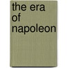 The Era Of Napoleon door Sir Archibald Alison