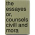 The Essayes Or, Counsels Civill And Mora