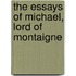 The Essays Of Michael, Lord Of Montaigne