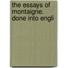 The Essays Of Montaigne. Done Into Engli door Michel De Montaigne