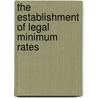 The Establishment Of Legal Minimum Rates door Mildred Emily Bulkley