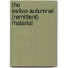 The Estivo-Autumnal (Remittent) Malarial door Charles Franklin Craig