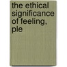 The Ethical Significance Of Feeling, Ple door William Kelley Wright