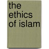 The Ethics Of Islam door Syed Ameer. Ali