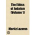 The Ethics Of Judaism (Volume 1)