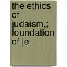 The Ethics Of Judaism,; Foundation Of Je door Moritz Lazarus