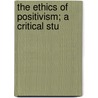 The Ethics Of Positivism; A Critical Stu door Giacomo Barzellotti