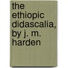 The Ethiopic Didascalia, By J. M. Harden door John Mason Harden