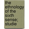 The Ethnology Of The Sixth Sense; Studie door Jacobus X