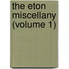 The Eton Miscellany (Volume 1) door Bartholomew Bouverie
