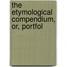 The Etymological Compendium, Or, Portfol door William Pulleyn