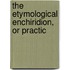 The Etymological Enchiridion, Or Practic