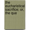 The Eucharistical Sacrifice; Or, The Que door Christopher Beeke