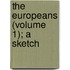 The Europeans (Volume 1); A Sketch