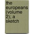 The Europeans (Volume 2); A Sketch