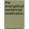 The Evangelical Centennial Celebration door John David Shortess