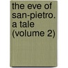 The Eve Of San-Pietro. A Tale (Volume 2) door Mary Anne Neri