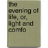 The Evening Of Life, Or, Light And Comfo