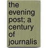 The Evening Post; A Century Of Journalis door Allan Nevins