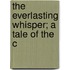 The Everlasting Whisper; A Tale Of The C