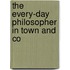 The Every-Day Philosopher In Town And Co
