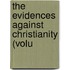 The Evidences Against Christianity (Volu