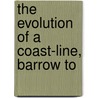 The Evolution Of A Coast-Line, Barrow To door William Ashton