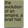 The Evolution Of An Empire; A Brief Hist door Mary Platt Parmele