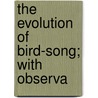 The Evolution Of Bird-Song; With Observa door Charles A. Witchell