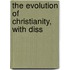 The Evolution Of Christianity, With Diss