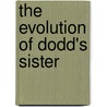 The Evolution Of Dodd's Sister by Charlotte Whitney Eastman
