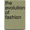 The Evolution Of Fashion door Florence Mary Gardiner