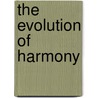 The Evolution Of Harmony door C.H. Kitson