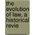 The Evolution Of Law, A Historical Revie