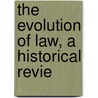 The Evolution Of Law, A Historical Revie door Henry Wilson Scott