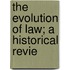 The Evolution Of Law; A Historical Revie