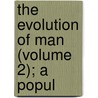 The Evolution Of Man (Volume 2); A Popul door Ernst Heinrich Philipp August Haeckel