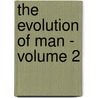 The Evolution Of Man - Volume 2 door Ernst Heinrich Philipp August Haeckel