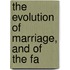 The Evolution Of Marriage, And Of The Fa