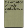 The Evolution Of Modern Capitalism; A St door John Atkinson Hobson