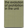 The Evolution Of Prohibition In The Unit door Ernest Hurst Cherrington