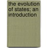 The Evolution Of States; An Introduction door John MacKinnon Robertson