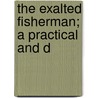 The Exalted Fisherman; A Practical And D door Joseph Nelson Greene
