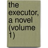 The Executor, A Novel (Volume 1) door Mrs. Alexander