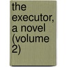 The Executor, A Novel (Volume 2) door Mrs. Alexander