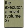 The Executor, A Novel (Volume 3) door Mrs. Alexander