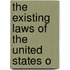 The Existing Laws Of The United States O