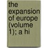 The Expansion Of Europe (Volume 1); A Hi