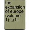 The Expansion Of Europe (Volume 1); A Hi door Wilbur Cortez Abbott